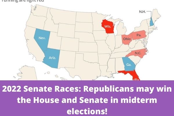 2022 Senate Races: Republicans may win the House and Senate in midterm elections!