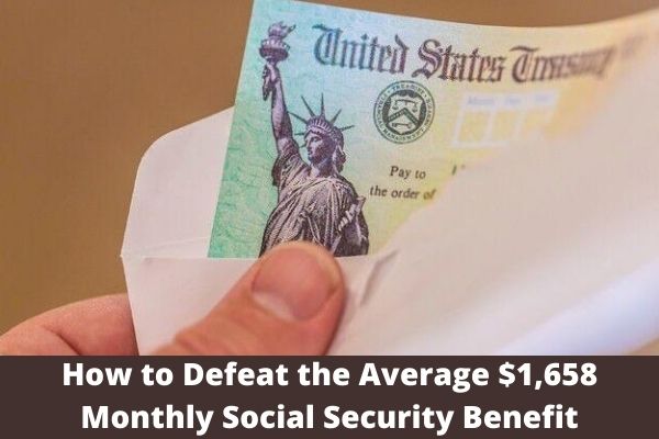 How to Defeat the Average $1,658 Monthly Social Security Benefit
