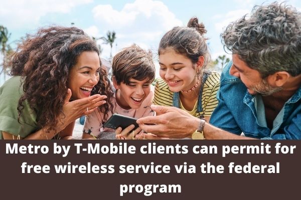 Metro by T-Mobile clients can permit for free wireless service via the federal program