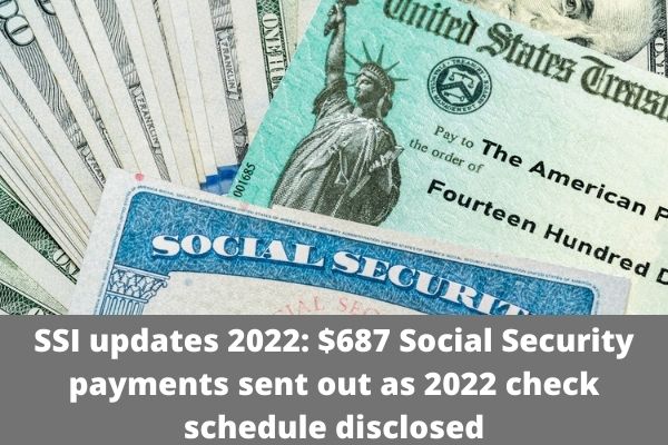 SSI updates 2022: $687 Social Security payments sent out as 2022 check schedule disclosed