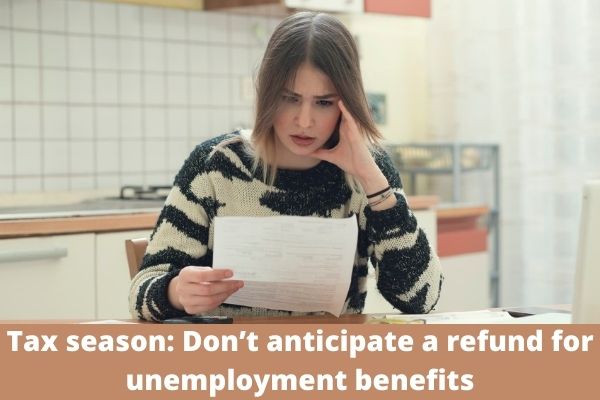Tax season: Don’t anticipate a refund for unemployment benefits