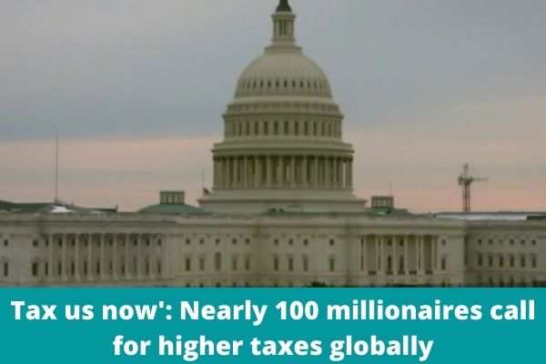 Tax us now': Nearly 100 millionaires call for higher taxes globally