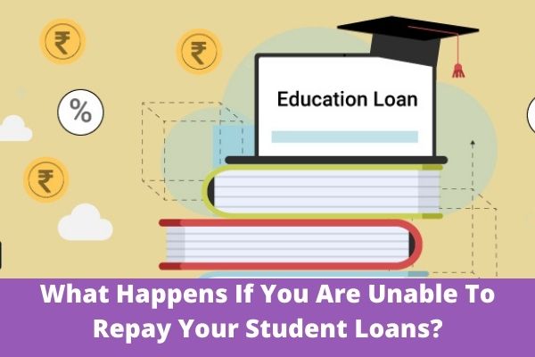 What Happens If You Are Unable To Repay Your Student Loans?