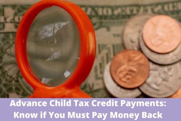 Advance Child Tax Credit Payments: Know if You Must Pay Money Back