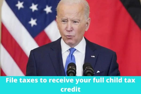File taxes to receive your full child tax credit