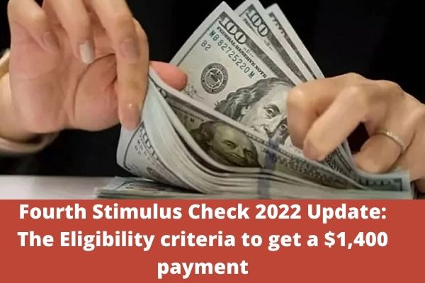 Fourth Stimulus Check 2022 Update: The Eligibility criteria to get a $1,400 payment