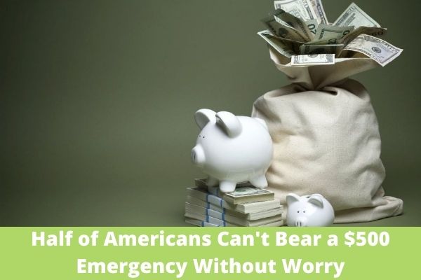 Half of Americans Can't Bear a $500 Emergency Without Worry