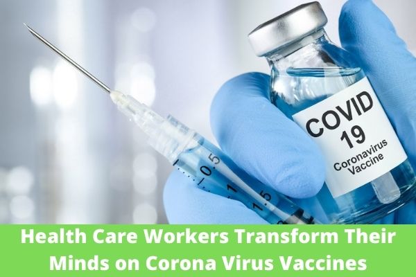 Health Care Workers Transform Their Minds on Corona Virus Vaccines