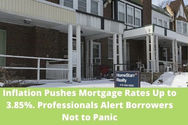 Inflation Pushes Mortgage Rates Up to 3.85%. Professionals Alert Borrowers Not to Panic
