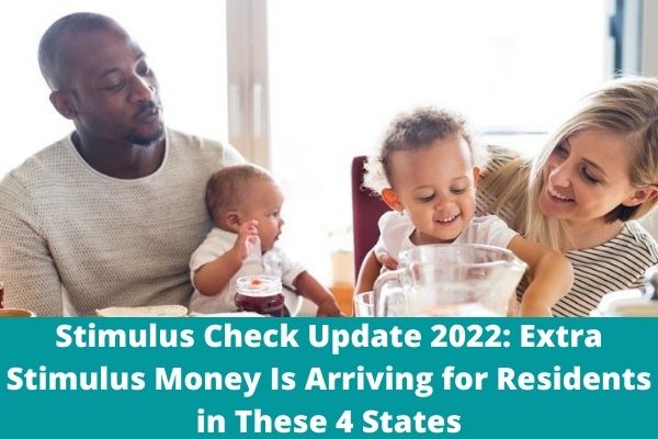 Stimulus Check Update 2022: Extra Stimulus Money Is Arriving for Residents in These 4 States