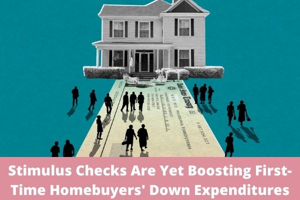 Stimulus Checks Are Yet Boosting First-Time Homebuyers' Down Expenditures
