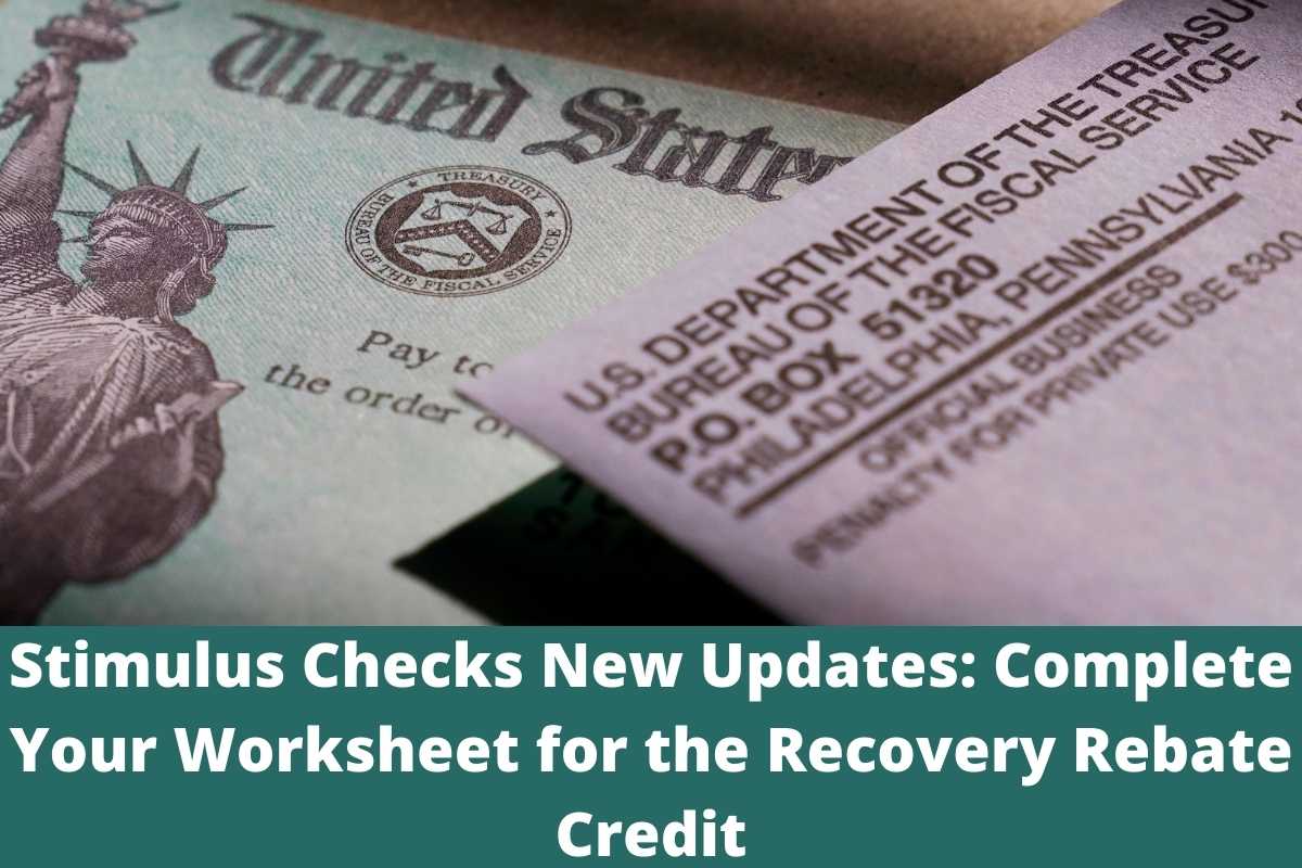 Stimulus Checks New Updates Complete Your Worksheet for the Recovery Rebate Credit