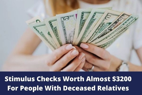 Stimulus Checks Worth Almost $3200 For People With Deceased Relatives