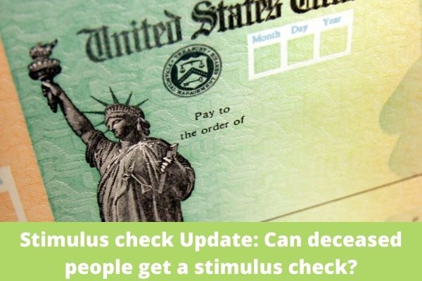 Stimulus check Update: Can deceased people get a stimulus check?