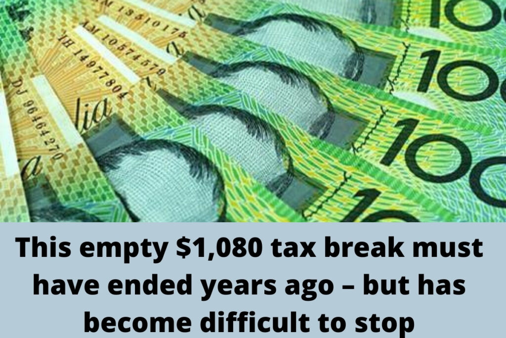 This empty $1,080 tax break must have ended years ago – but has become difficult to stop