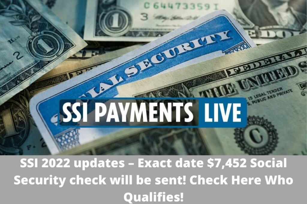 SSI 2022 updates – Exact date $7,452 Social Security check will be sent! Check Here Who Qualifies!