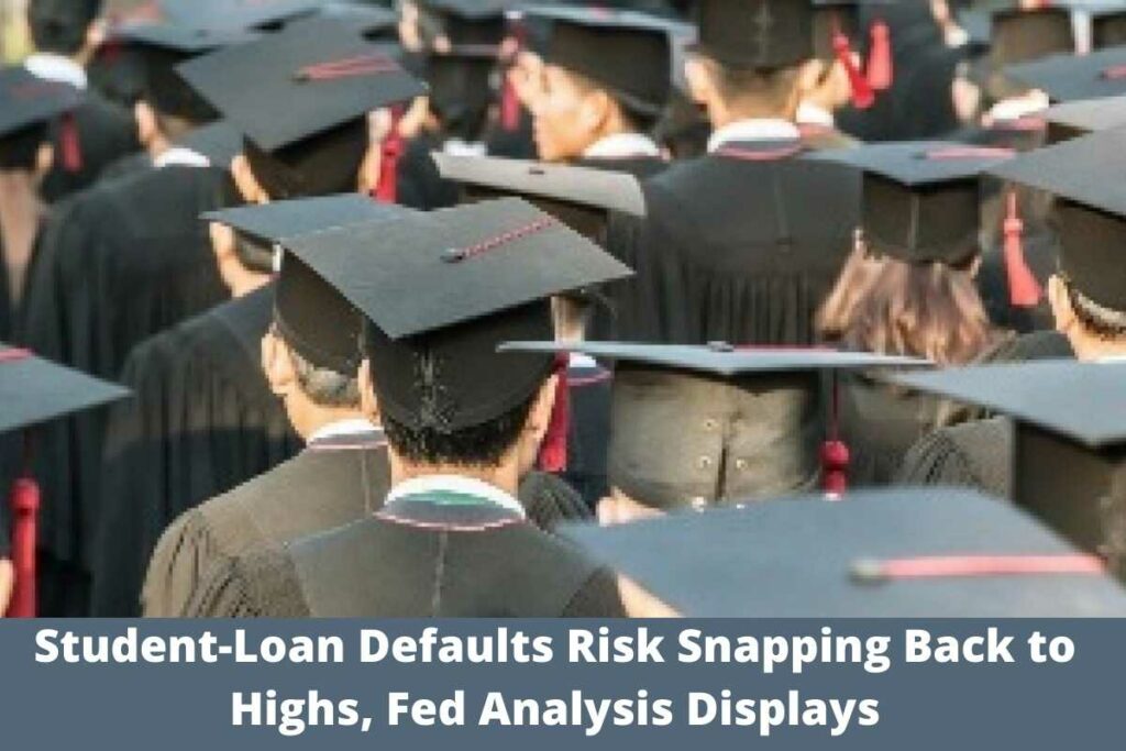 Student-Loan Defaults Risk Snapping Back to Highs, Fed Analysis Displays