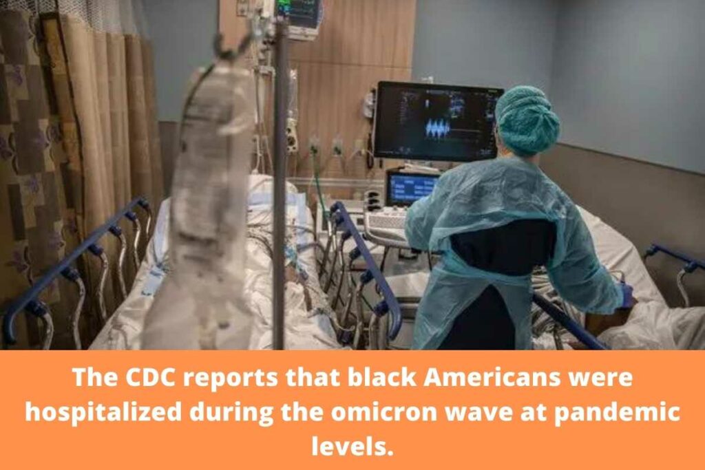 The CDC reports that black Americans were hospitalized during the omicron wave at pandemic levels.