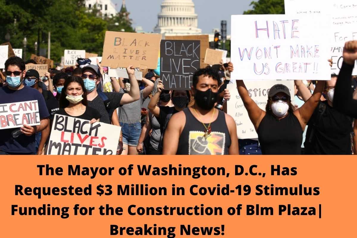 The Mayor of Washington, D.C., Has Requested $3 Million in Covid-19 Stimulus Funding for the Construction of Blm Plaza Breaking News!