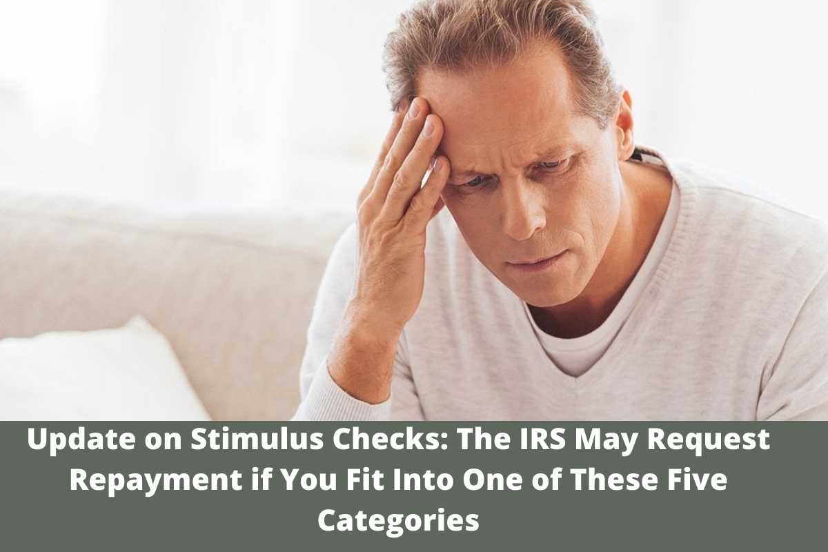 Update on Stimulus Checks The IRS May Request Repayment if You Fit Into One of These Five Categories