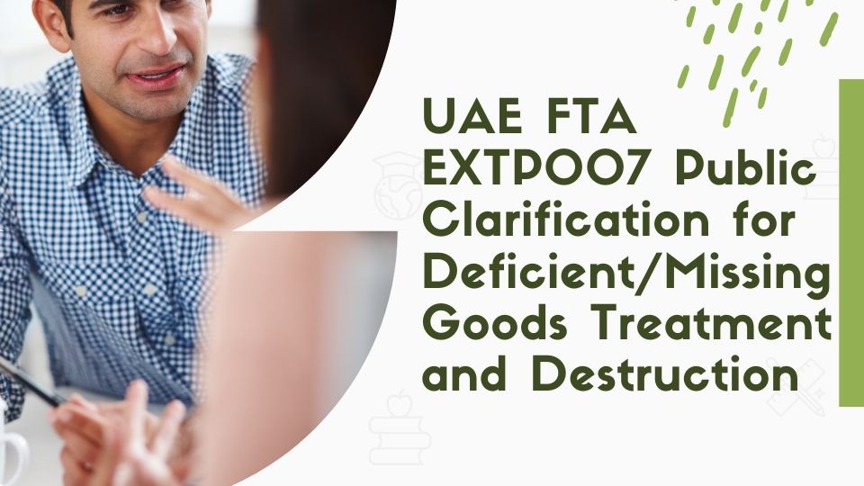 UAE FTA EXTP007 Public Clarification for Deficient/Missing Goods Treatment and Destruction