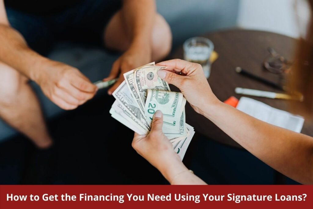 How to Get the Financing You Need Using Your Signature Loans?