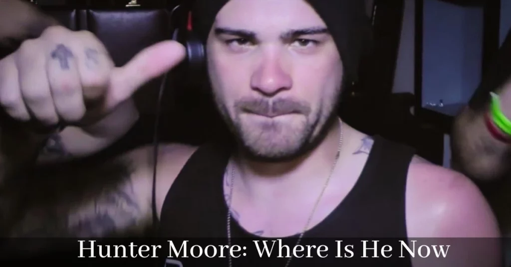 Hunter Moore: Where Is He Now