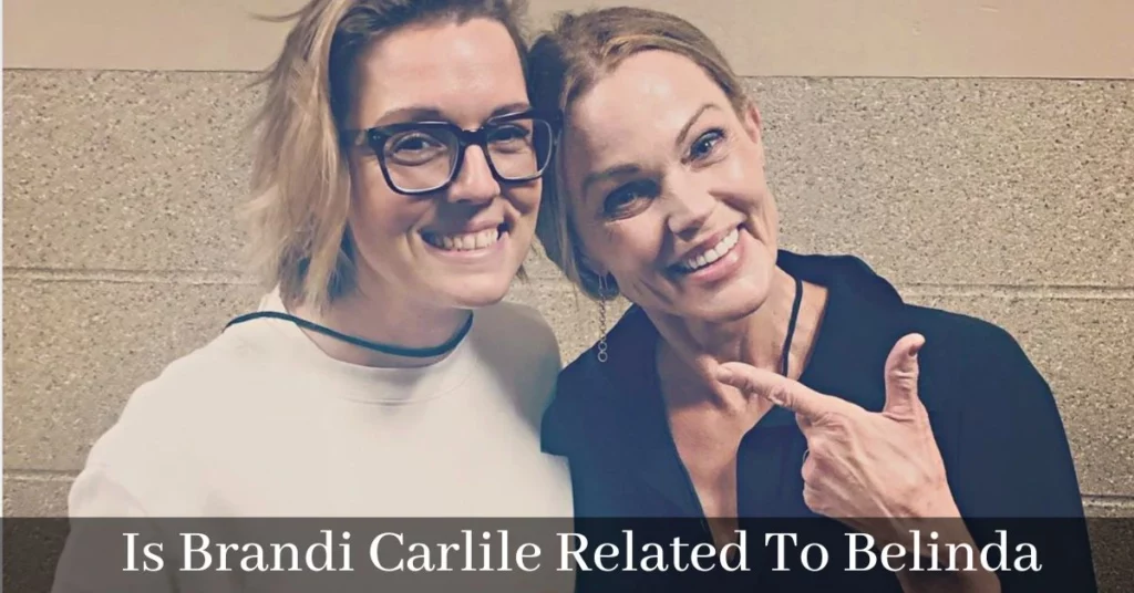 Is Brandi Carlile Related To Belinda