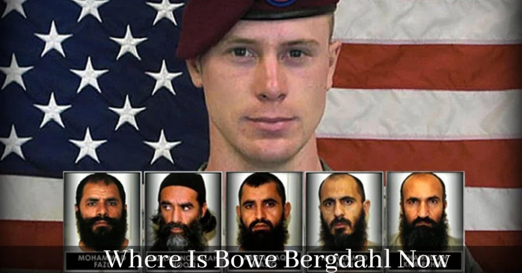Where Is Bowe Bergdahl Now
