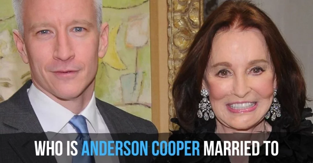 Who Is Anderson Cooper Married To