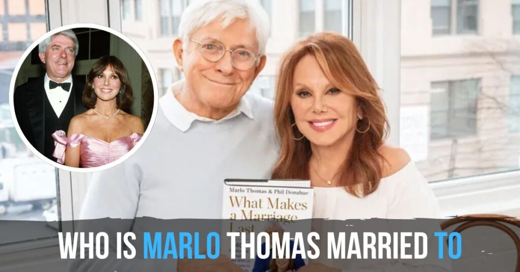 Who Is Marlo Thomas Married To