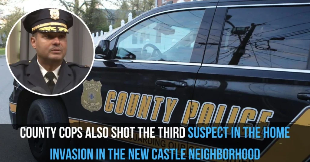County Cops Also Shot The Third Suspect In The Home Invasion In The New Castle Neighborhood