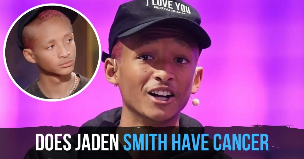 Does Jaden Smith Have Cancer