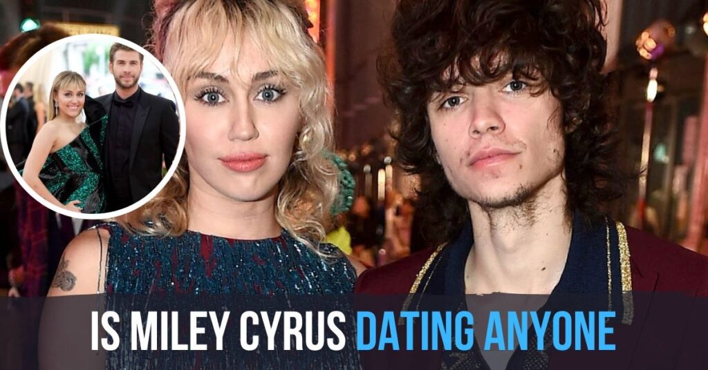 Is Miley Cyrus Dating Anyone