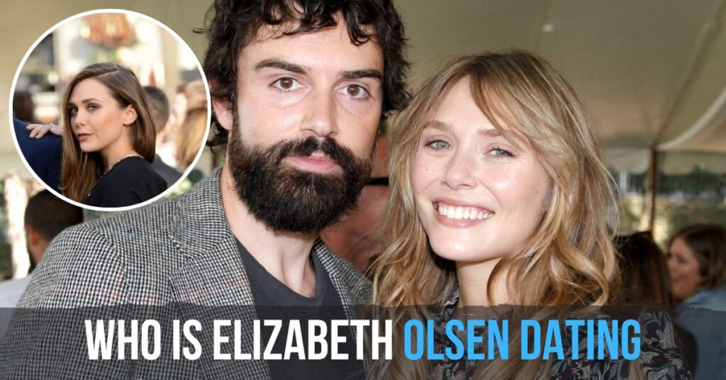 Who Is Elizabeth Olsen Dating
