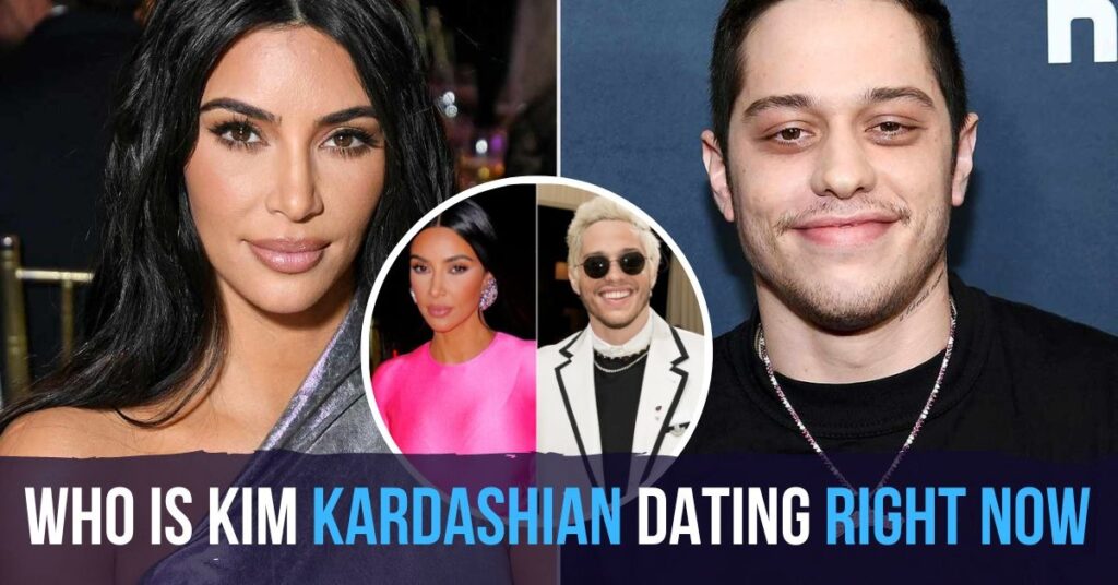 Who Is Kim Kardashian Dating Right Now