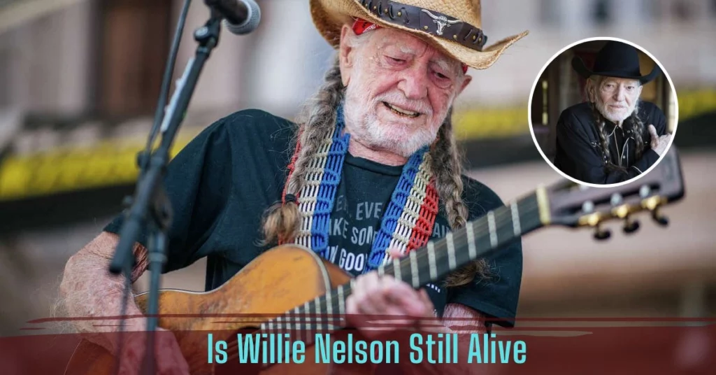 Is Willie Nelson Still Alive