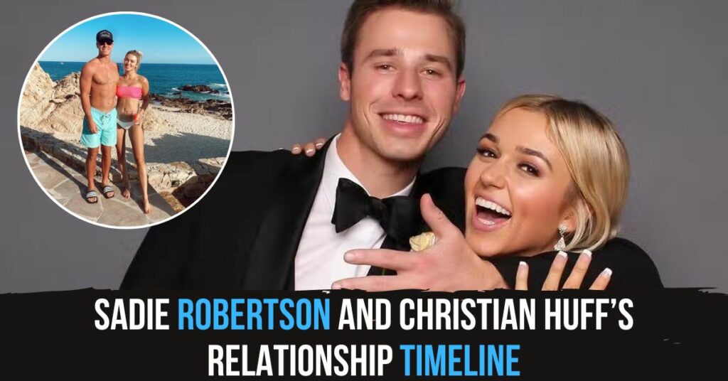 Sadie Robertson and Christian Huff Relationship Timeline