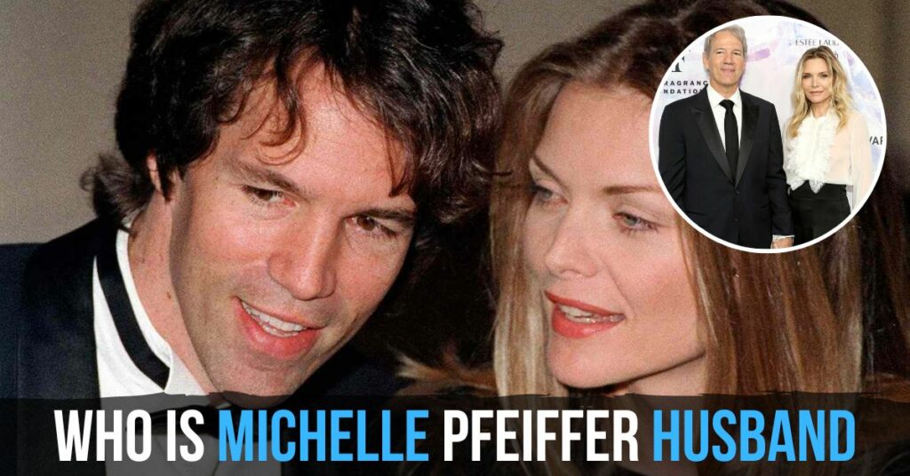 Michelle Pfeiffer Husband