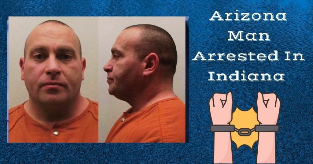 Arizona Man Arrested In Indiana
