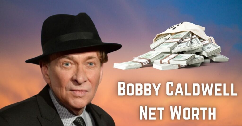 Bobby Caldwell Net Worth