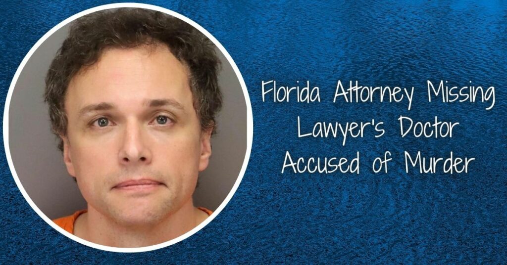 Florida Attorney Missing Lawyer's Doctor Accused of Murder (1)