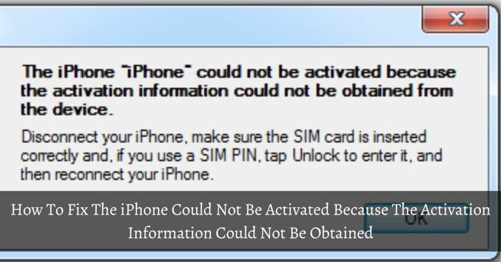 How To Fix The iPhone Could Not Be Activated Because The Activation Information Could Not Be Obtained