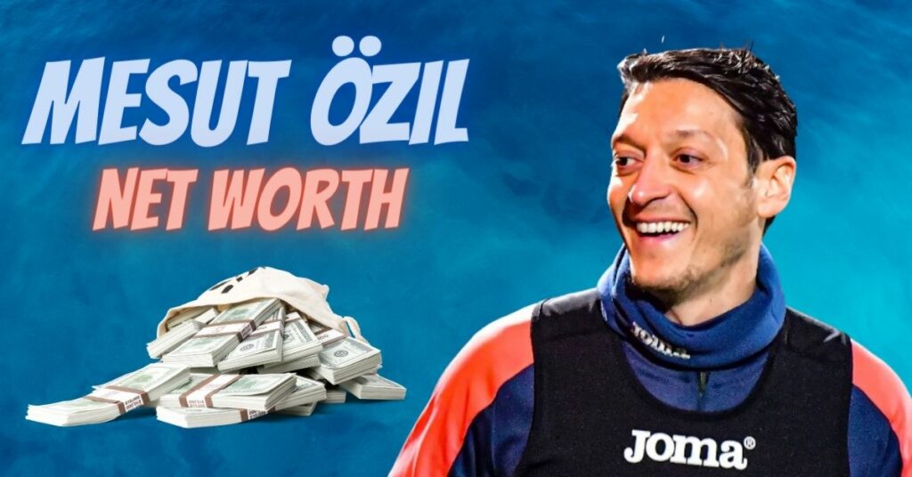 Mesut Özil Net Worth
