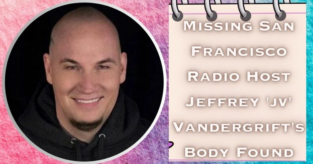 Missing San Francisco Radio Host Jeffrey 'jv' Vandergrift's Body Found