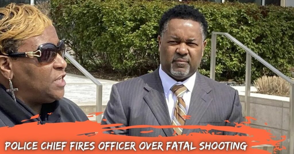 Police Chief Fires Officer Over Fatal Shooting