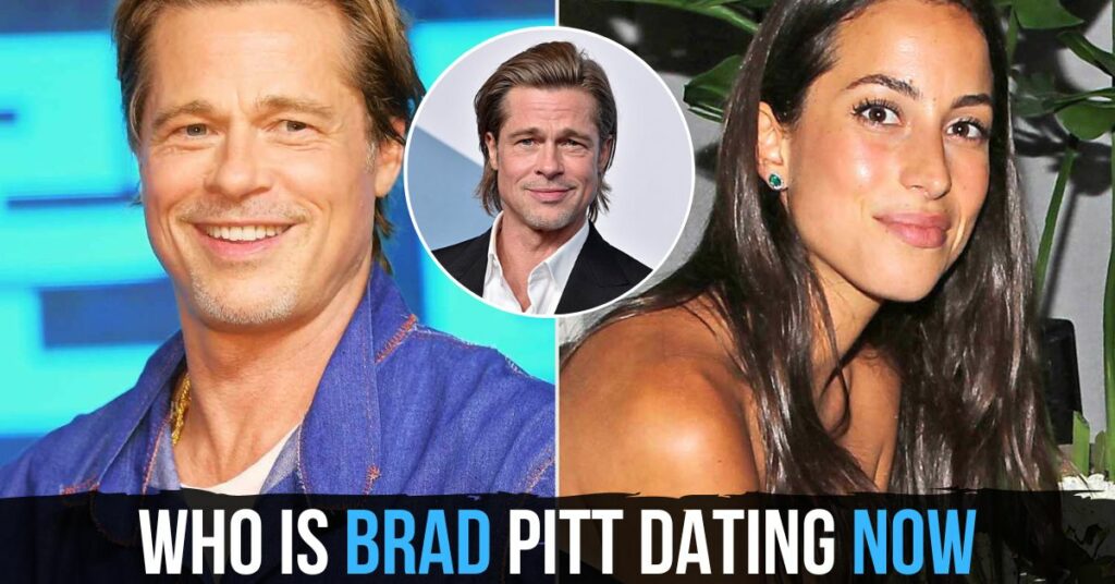 Who Is Brad Pitt Dating Now