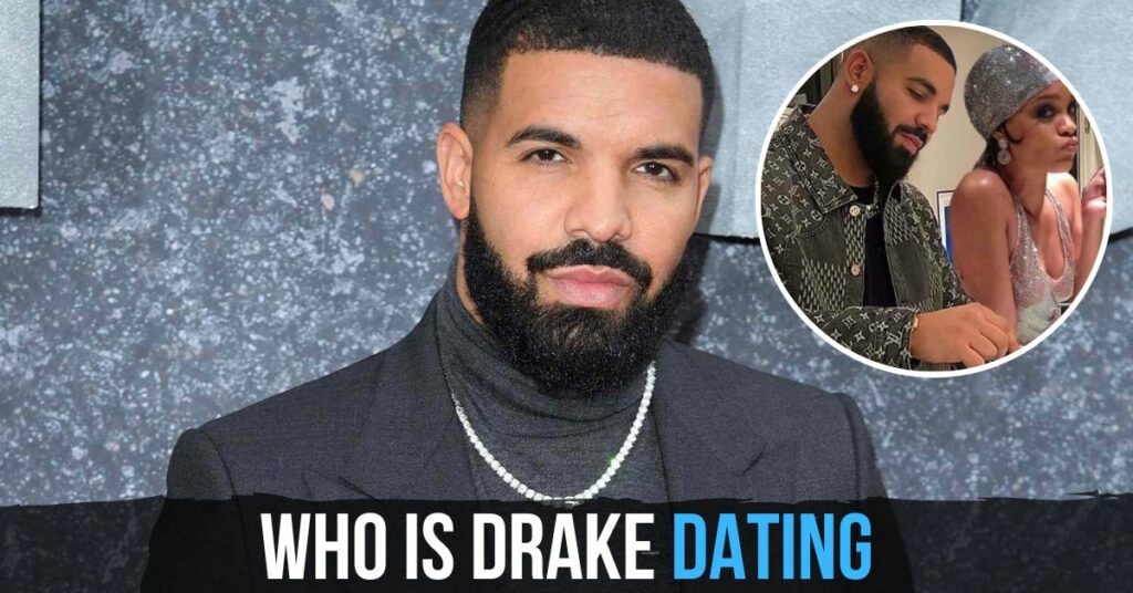 Who Is Drake Dating