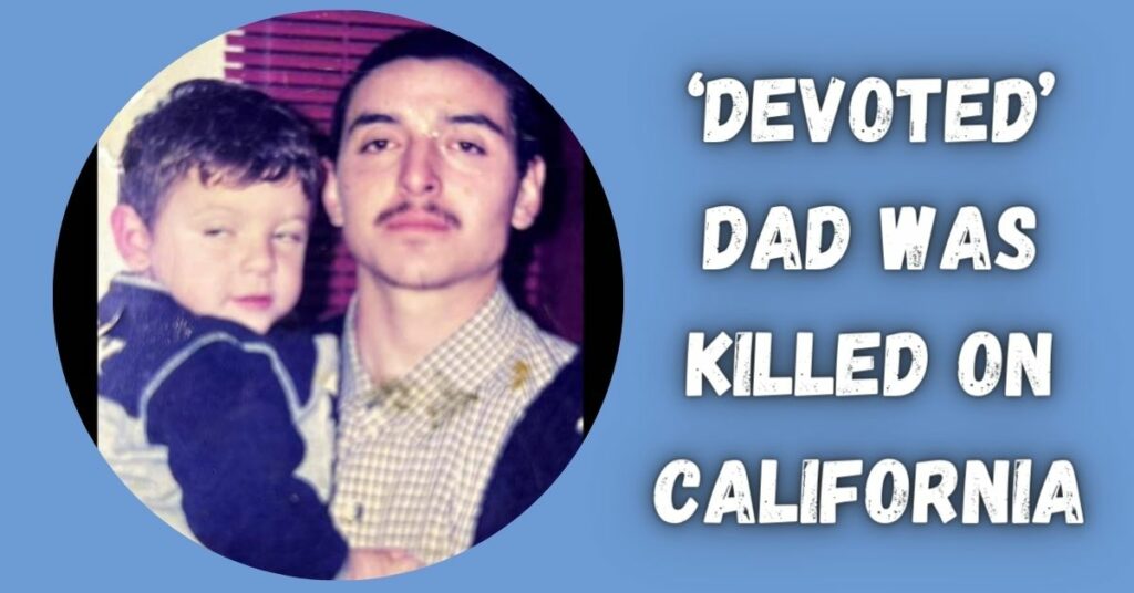 ‘devoted’ Dad Was Killed on California