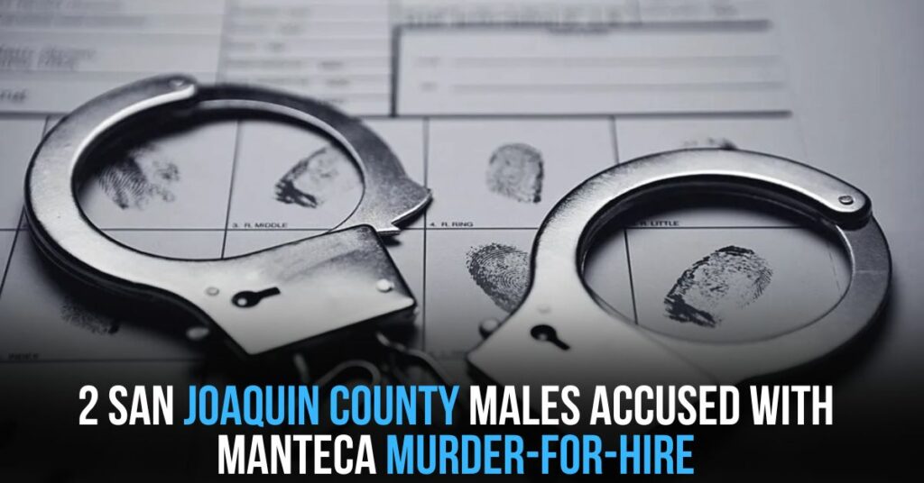 2 San Joaquin County Males Accused With Manteca Murder-for-hire